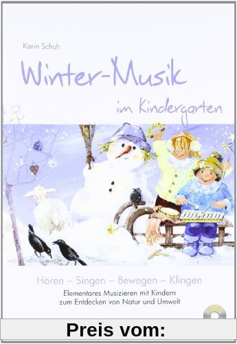 Winter-Musik im Kindergarten (inkl. CD): Elementares Musizieren mit Kindern zum Entdecken von Natur und Umwelt